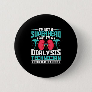 I'm Not a Superhero but a Dialysis Tech - Funny 2 Inch Round Button