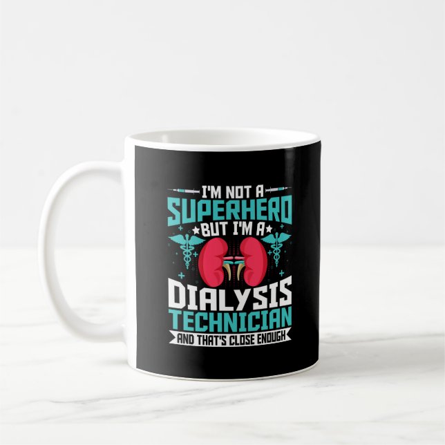 I'm Not a Superhero but a Dialysis Tech - Funny Coffee Mug (Left)