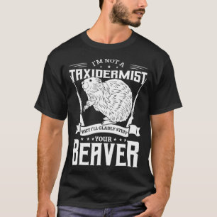 Im Not A Taidermist Hunting Beaver Riffle Hunter G T-Shirt