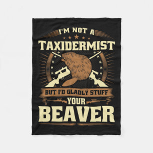 Im Not A Taxidermist Beaver Joke Adult Humour Beav Fleece Blanket