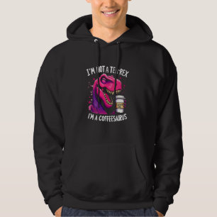I'm Not A Tea-Rex I'm A Coffeesaurus T-Rex Coffee  Hoodie