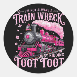 I'm not a train wreck kidding toot mental health I Classic Round Sticker