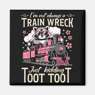 I'm not a train wreck kidding toot toot funny magnet