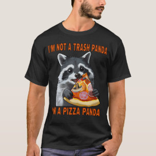 I'm not a trash panda I'm a pizza panda T-Shirt