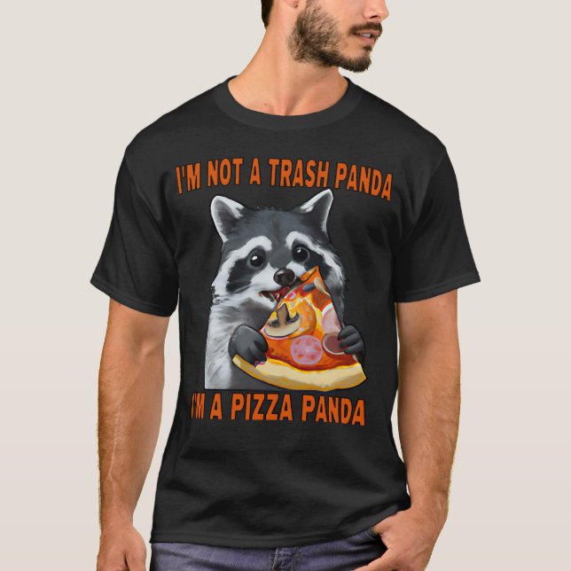 I'm not a trash panda I'm a pizza panda T-Shirt (Front)