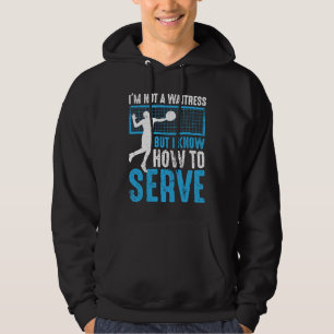 I'm Not A Waitress But I Know How To Serve  Volley Hoodie