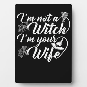 Im Not a Witch Im Your Wife Funny Gift Plaque