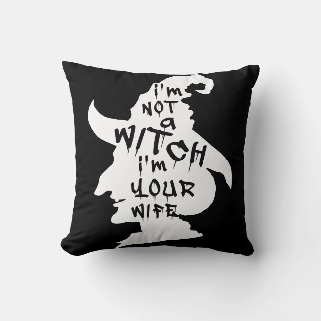 I'm Not A Witch I'm Your Wife Funny Halloween Throw Pillow (Front)