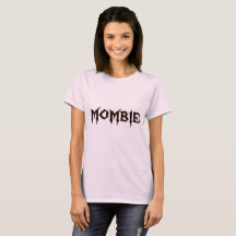 I'm not a zombie, I'm a MOMBIE!