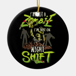 I'm Not A Zombie I'm Just On Night Shift Horror Ha Ceramic Ornament
