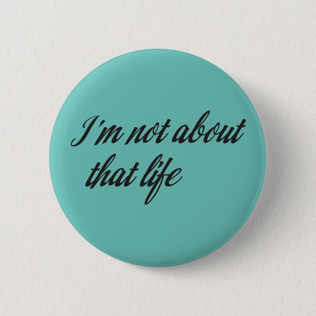I'm Not About That Life 2 Inch Round Button (Front)