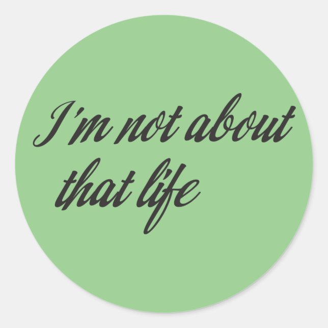 I'm Not About That Life Classic Round Sticker (Front)