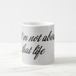I'm Not About That Life Coffee Mug