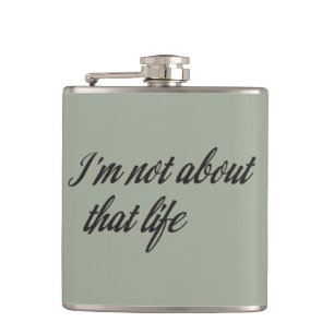 I'm Not About That Life Hip Flask