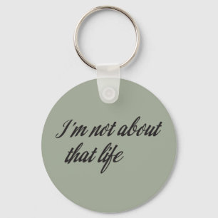 I'm Not About That Life Keychain