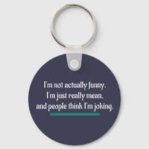 I'm not actually funny, just mean. Novelty Humour Keychain