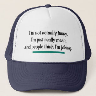 I'm not actually funny, just mean. Novelty Humour Trucker Hat
