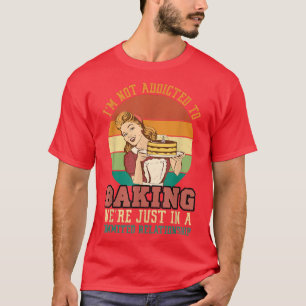 I'm not Addicted To Baking Happy Labour Day Baker  T-Shirt