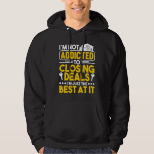 I'm not addicted to closing deals I'm just the bes Hoodie