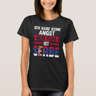 I'm not afraid my dad is Serb T-Shirt