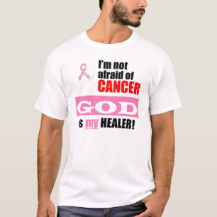 I'm Not Afraid of Cancer - GOD is my HEALER! T-Shirt