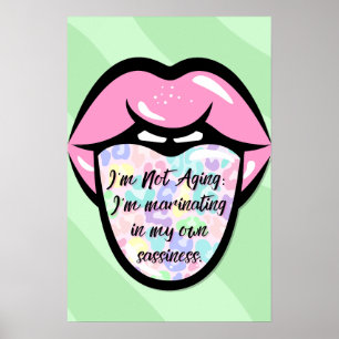 I'm Not Aging: I'm Marinating in My Own Sassiness Poster
