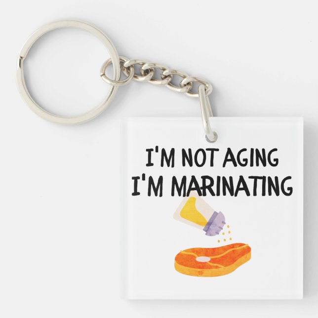 I'm not aging, I'm marinating Keychain (Front)