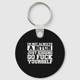 Im Not Always A B Just Kidding Go Yourself Funny Q Keychain
