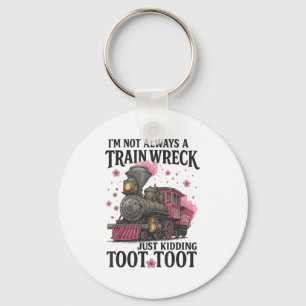 Im Not Always A Train Wreck _1  Keychain