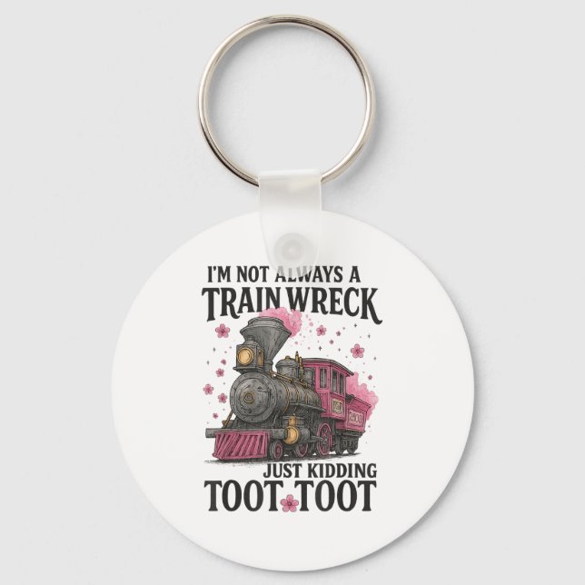 Im Not Always A Train Wreck _1  Keychain (Front)