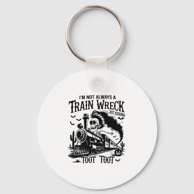 I'm Not Always a Train Wreck Halloween Keychain (Front)