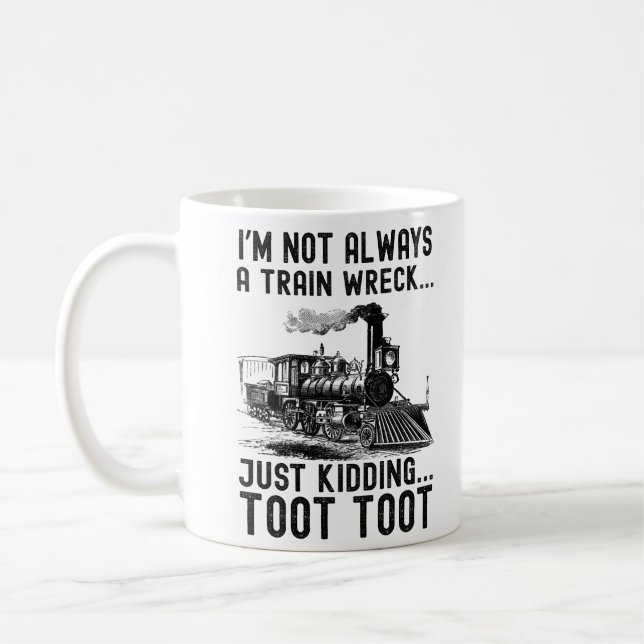 I'm Not Always A Train Wreck Just kidding Coffee Mug (Left)