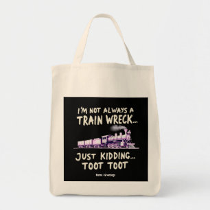 Im Not Always A Train Wreck Just Kidding Toot Toot Tote Bag