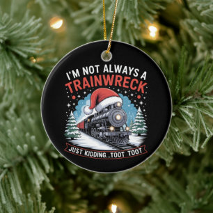 I'm Not Always A Trainwreck Funny Christmas Toot Ceramic Ornament