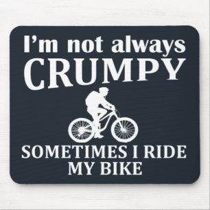 i'm not always crumpy sometimes i ride my bike mouse pad