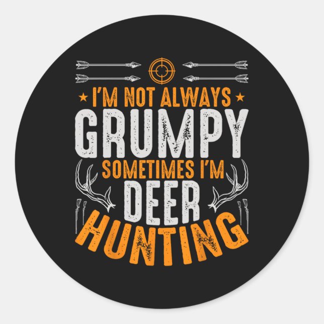 I'm Not Always Grumpy Sometime Im Deer Hunting Fun Classic Round Sticker (Front)