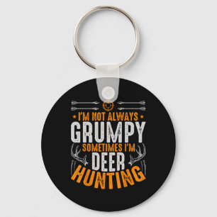 I'm Not Always Grumpy Sometime Im Deer Hunting Fun Keychain