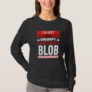 Im Not Always Grumpy Sometimes I Blob Blobbing Gra T-Shirt