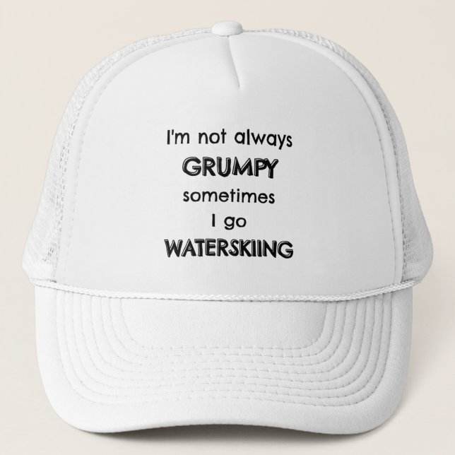 I'm not always grumpy sometimes I go waterskiing Trucker Hat (Front)