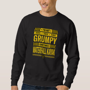 Im Not Always Grumpy Sometimes I Waterfall Kayak 1 Sweatshirt