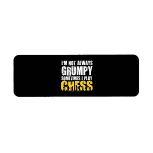 Im Not Always Grumpy, Sometimes Im Playing Chess .