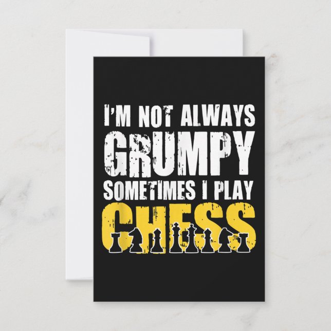 Im Not Always Grumpy, Sometimes Im Playing Chess . Invitation (Front)