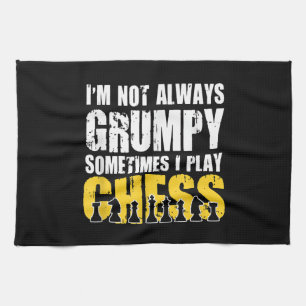 Im Not Always Grumpy, Sometimes Im Playing Chess . Kitchen Towel