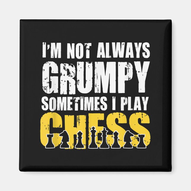 Im Not Always Grumpy, Sometimes Im Playing Chess . Magnet (Front)