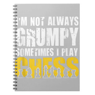 Im Not Always Grumpy, Sometimes Im Playing Chess . Notebook