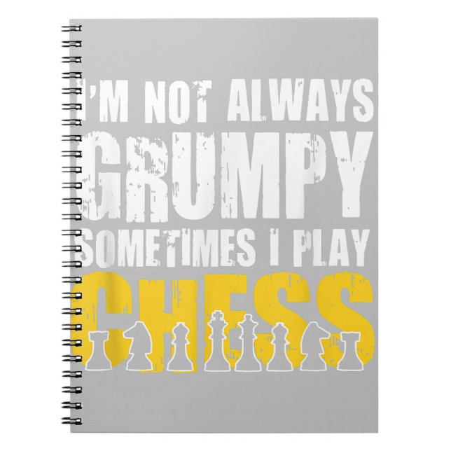 Im Not Always Grumpy, Sometimes Im Playing Chess . Notebook (Front)