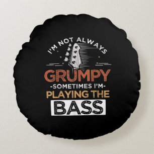 I'm Not Always Grumpy Sometimes I'm Playing The Ba Round Pillow