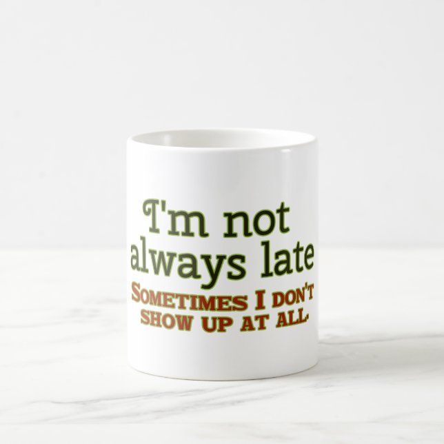 I'm Not Always Late Coffee Mug (Center)