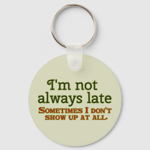 I'm Not Always Late Keychain