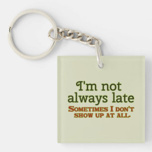 I'm Not Always Late Keychain